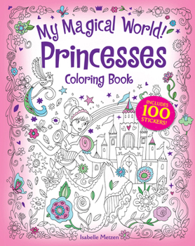 Paperback My Magical World! Princesses Coloring Book: Includes 100 Stickers! Book