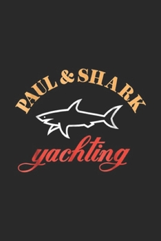 Paul & Shark Yachting: Paul And Shark Yachting For Men Women Kids Journal/Notebook Blank Lined Ruled 6x9 100 Pages