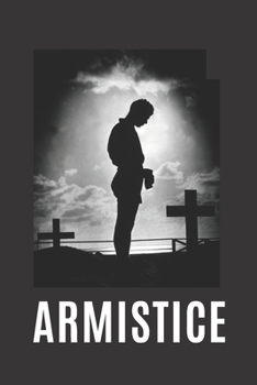 Paperback Armistice: Notebook Journal. To Respectfully Commemorate The Fallen In All Wars, Especially WW1 and WW2. Remembrance / Veterans D Book