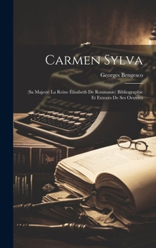 Hardcover Carmen Sylva: (Sa Majesté La Reine Élisabeth De Roumanie) Bibliographie Et Extraits De Ses Oeuvres [German] Book