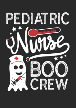 Pediatric Nurse Boo Crew: Halloween Pediatric Nurse Journal/Ghost Nurse Journal/Nurse Graduation Journal/Scary Nurse Journal/Blank Lined Journal Notebook