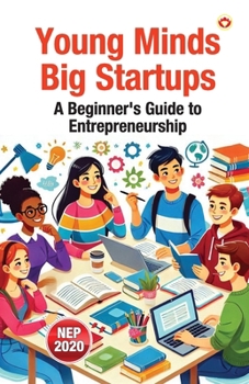 Paperback Young Minds, Big Startups: A Beginner's Guide to Entrepreneurship Book
