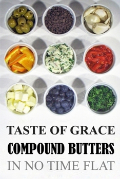 Taste of Grace Compound Butters: In No Time Flat
