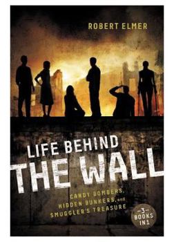 Paperback Life Behind the Wall: Candy Bombers, Beetle Bunker, and Smuggler's Treasure Book