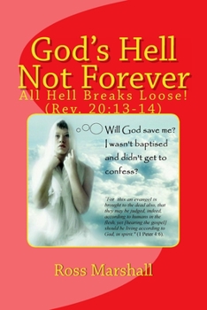 Paperback God's Hell Not Forever: All Hell Breaks Loose! (Rev. 20:13-14) Book