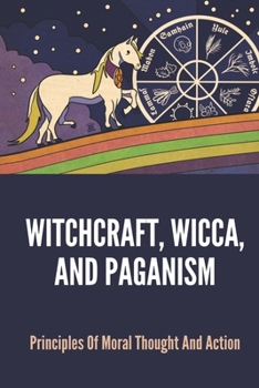 Paperback Witchcraft, Wicca, And Paganism: Principles Of Moral Thought And Action: Paganism Principles Book