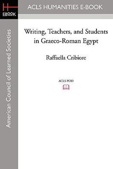Writing, Teachers, and Students in Graeco-Roman Egypt (American Studies in Papyrology) (American Studies in Papyrology) - Book #36 of the American Studies in Papyrology