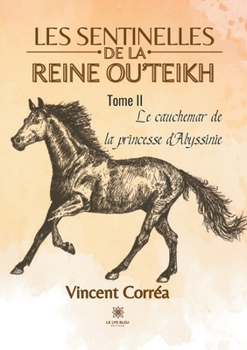 Paperback Les sentinelles de la reine Ou'Teikh: Tome II: Le cauchemar de la princesse d'Abyssinie [French] Book