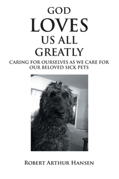 Paperback God Loves Us All Greatly: Caring for Ourselves as We Care for Our Beloved Sick Pets Book