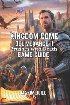 Paperback Kingdom Come: Deliverance II - Brushes with Death Game Guide: Unlocking Secrets, Strategies, and Tips for Every Adventurer Book
