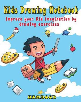 Paperback Kids Drawing Notebook: Improve Your Kid Imagination by Drawing Exercises Book