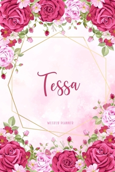 Tessa Weekly Planner: Appointment To Do List Time Management Organizer Keepsake Schedule Record Custom Name Remember Notes School Supplies Girls Watercolor Flower Gift