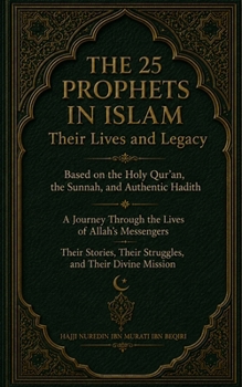 The 25 Prophets in Islam: Their Lives and Legacy