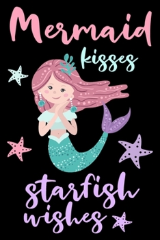 Paperback Mermaid kisses starfish wishes: Cute mermaid notebook journal for girls, women - Funny Birthday gift for girls - Mermaid Lined Notebook Journal (6"x 9 Book