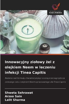 Innowacyjny ziolowy zel z olejkiem Neem w leczeniu infekcji Tinea Capitis (Polish Edition)