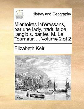 Paperback M'Emoires Int'eressans, Par Une Lady, Traduits de L'Anglois, Par Feu M. Le Tourneur. ... Volume 2 of 2 [French] Book