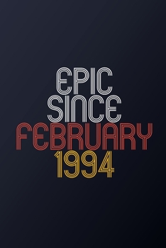 Paperback Epic Since February 1994: Blank Lined Journal, Happy Birthday Notebook, Diary Perfect Gift For Your Loved Ones Book