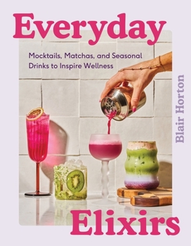Hardcover Everyday Elixirs: Mocktails, Matchas, and Seasonal Drinks to Inspire Wellness Book