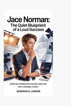 Jace Norman: The Quiet Blueprint of a Loud Success: Inside the Mindset That Turned a Teen Star into a Strategic Creator