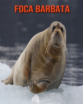 Foca barbata: Immagini bellissime e fatti interessanti Libro per bambini sui Foca barbata