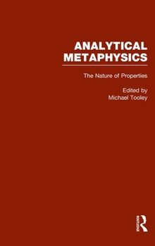 The Nature of Properties : Nominalism, Realism, and Trope Theory (Analytical Metaphysics, Volume 3)