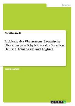 Paperback Probleme des Übersetzens: Literarische Übersetzungen.Beispiele aus den Sprachen: Deutsch, Französisch und Englisch [German] Book