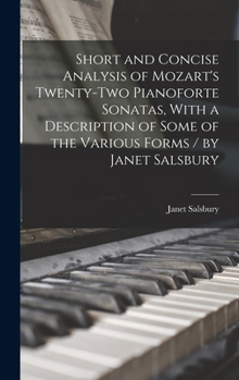 Hardcover Short and Concise Analysis of Mozart's Twenty-two Pianoforte Sonatas, With a Description of Some of the Various Forms / by Janet Salsbury Book