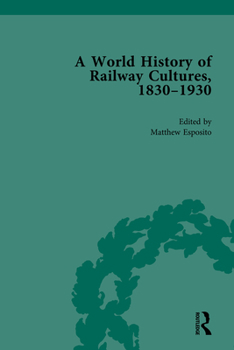 Hardcover A World History of Railway Cultures, 1830-1930: Volume I Book