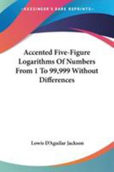 Paperback Accented Five-Figure Logarithms Of Numbers From 1 To 99,999 Without Differences Book
