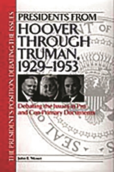 Hardcover Presidents from Hoover Through Truman, 1929-1953: Debating the Issues in Pro and Con Primary Documents Book