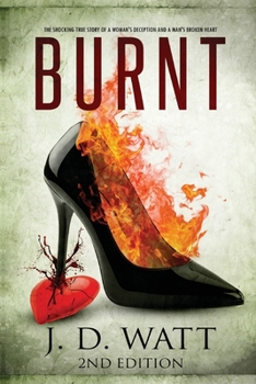 Paperback Burnt: The shocking true story of a woman's deception and a man's broken heart. Book