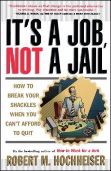 Paperback Its a Job Not a Jail: How to Break Your Shackles When You Can't Afford to Quit Book