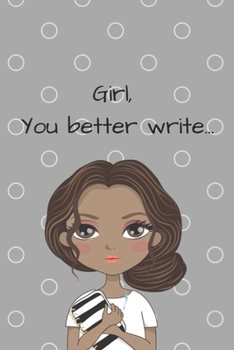 Girl, You Better Write: A Journal for the Young, Black, and Gifted Girls for Goal Tracking and Reflection