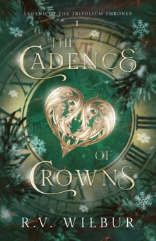 The Cadence of Crowns (Legend of the Trifolium Thrones)