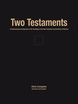 Paperback Two Testaments: A Comprehensive Comparison of the Teachings of the New Testament and the Book of Mormon Book