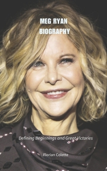 Paperback Meg Ryan Biography: Defining Beginnings and Great Victories Book