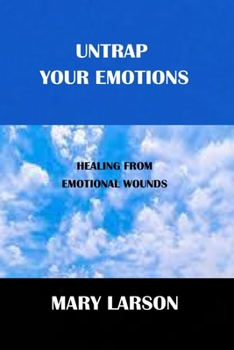 Paperback Untrap Your Emotions: Healing from Emotional Wounds Book