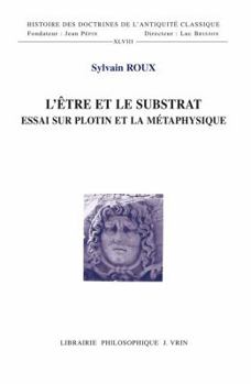 Paperback L'Etre Et Le Substrat: Essai Sur Plotin Et La Metaphysique [French] Book