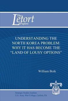 Paperback Understanding the North Korea Problem: Why it Has Become the "Land of Lousy Options" Book