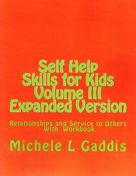 Paperback Self-Help Skills for Kids Vol.. III - Relationships and Service to Others: Expanded Version Book