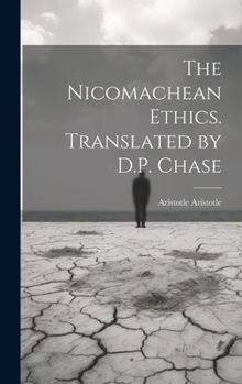 Hardcover The Nicomachean Ethics. Translated by D.P. Chase Book