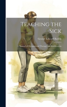 Hardcover Teaching the Sick: A Manual of Occupational Therapy and Reeducation Book