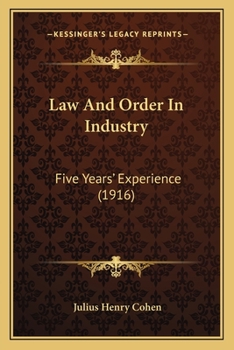 Paperback Law And Order In Industry: Five Years' Experience (1916) Book