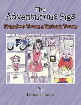 Paperback The Adventurous Pigs: Freedom Town, a Victory Town Book