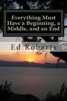 Paperback Everything Must Have a Beginning, a Middle, and an End Book