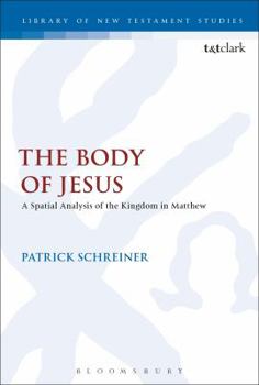 Paperback The Body of Jesus: A Spatial Analysis of the Kingdom in Matthew Book