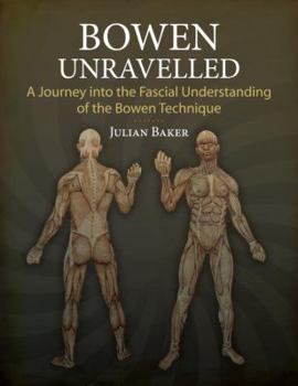 Paperback Bowen Unravelled: A Journey Into the Fascial Understanding of the Bowen Technique Book