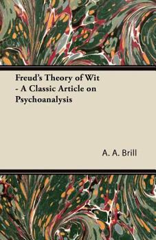 Paperback Freud's Theory of Wit - A Classic Article on Psychoanalysis Book
