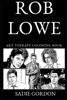 Rob Lowe Art Therapy Coloring Book (Rob Lowe Art Therapy Coloring Books)