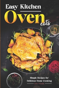 Easy Kitchen Oven Eats: Simple Recipes for Delicious Home Cooking